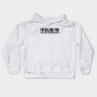 I'm Billing You For This Conversation - Lawyer Kids Hoodie